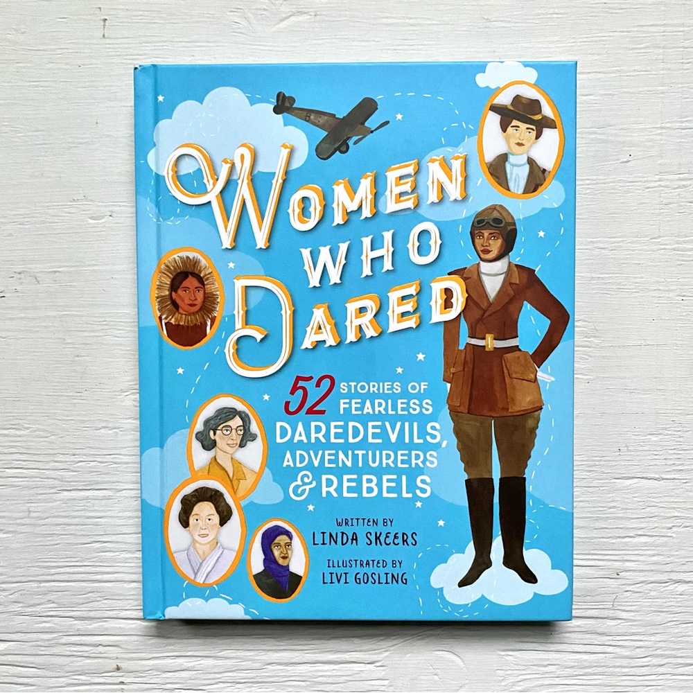 Women Who Dared: 52 Stories of Fearless Daredevils, Adventurers, and Rebels Book